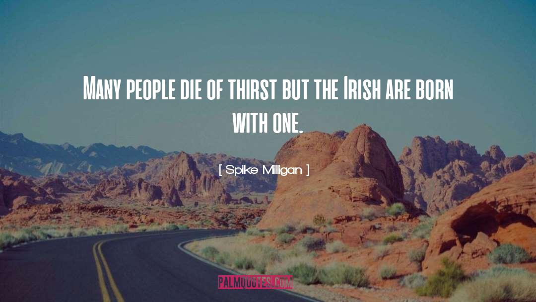 Spike Milligan Quotes: Many people die of thirst