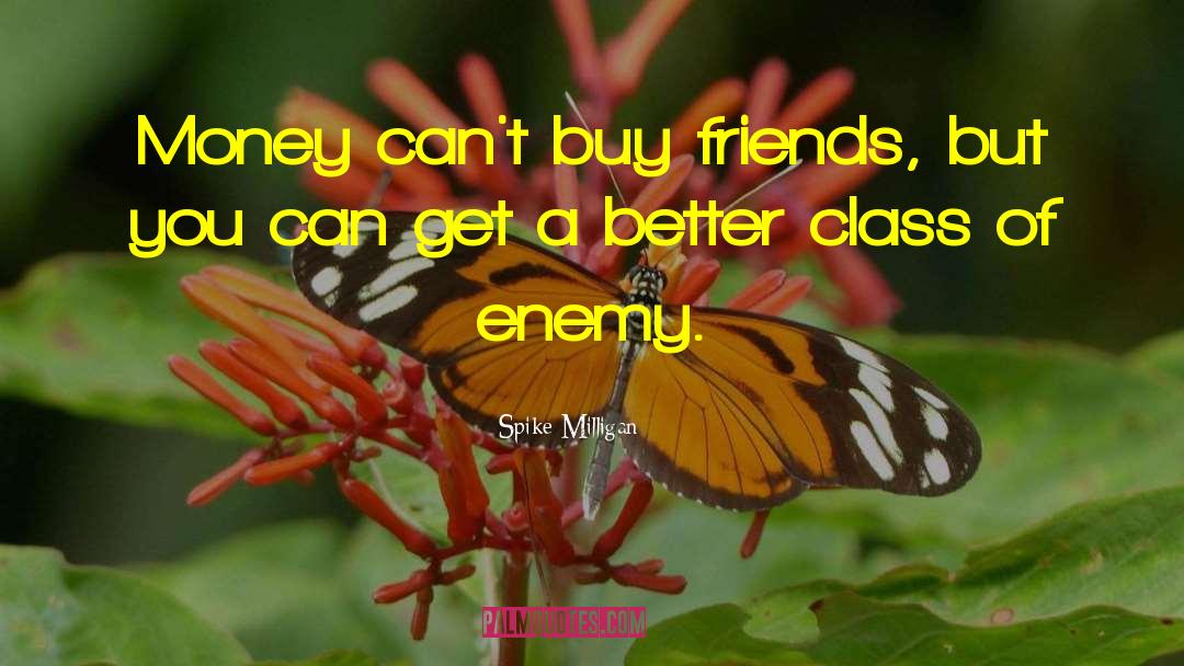 Spike Milligan Quotes: Money can't buy friends, but