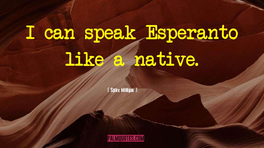 Spike Milligan Quotes: I can speak Esperanto like