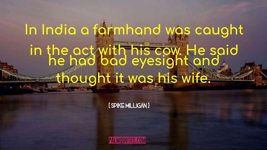 Spike Milligan Quotes: In India a farmhand was