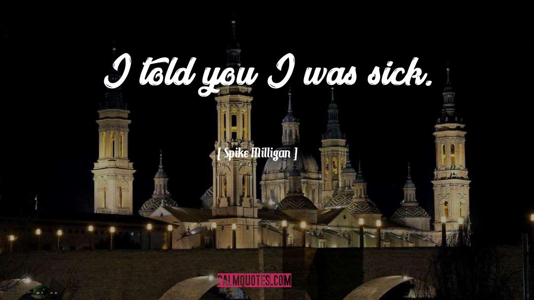 Spike Milligan Quotes: I told you I was