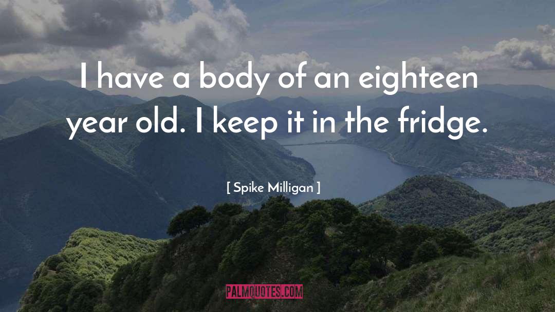 Spike Milligan Quotes: I have a body of