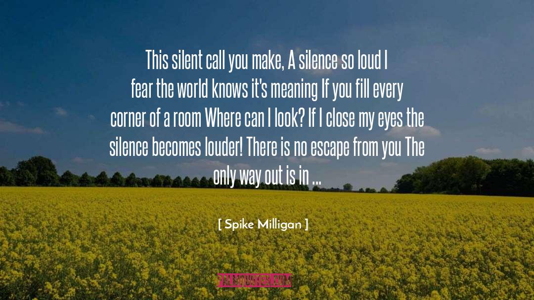 Spike Milligan Quotes: This silent call you make,