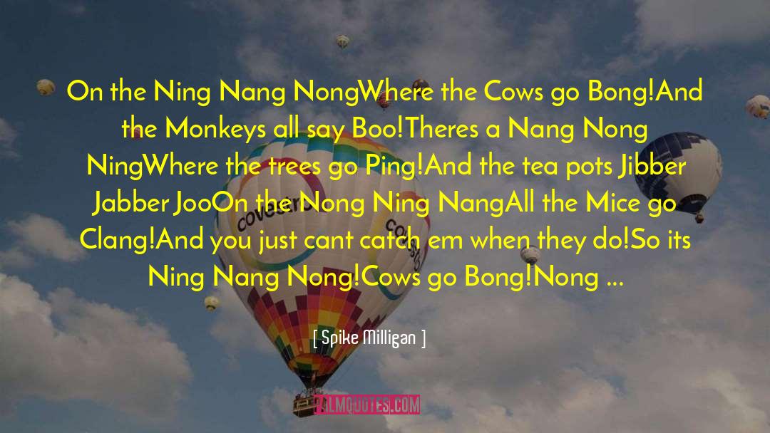 Spike Milligan Quotes: On the Ning Nang Nong<br>Where