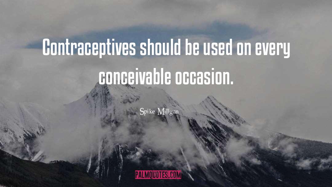 Spike Milligan Quotes: Contraceptives should be used on