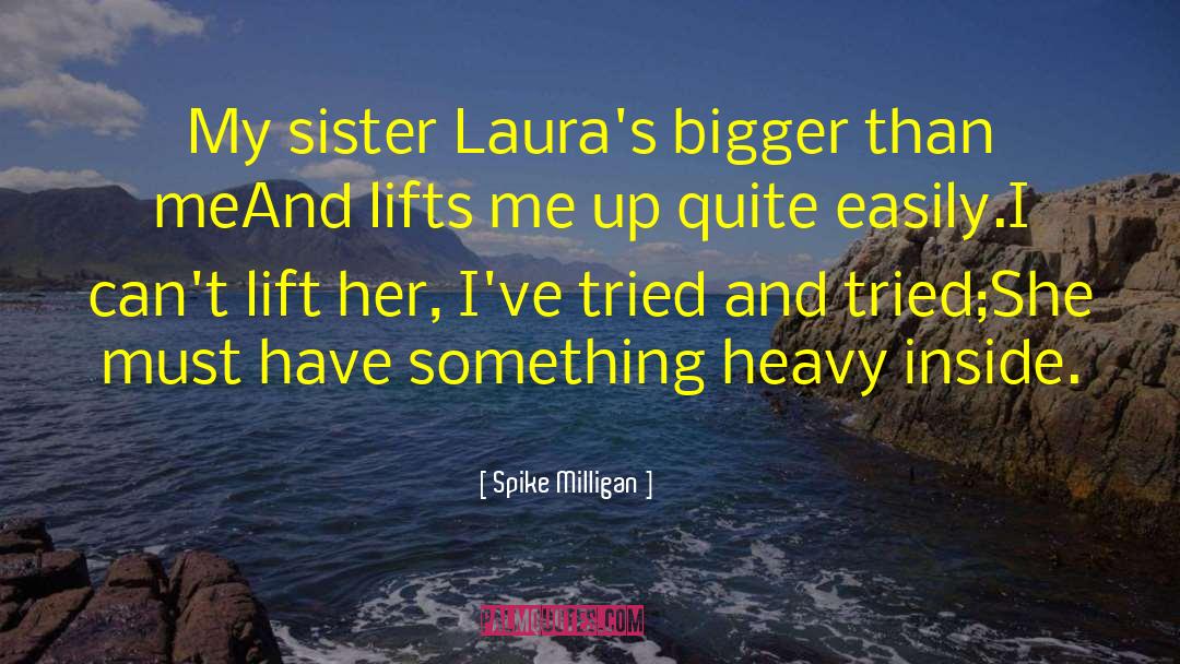 Spike Milligan Quotes: My sister Laura's bigger than