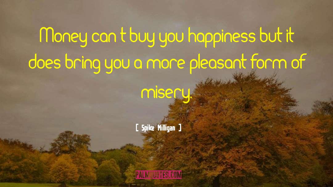 Spike Milligan Quotes: Money can't buy you happiness