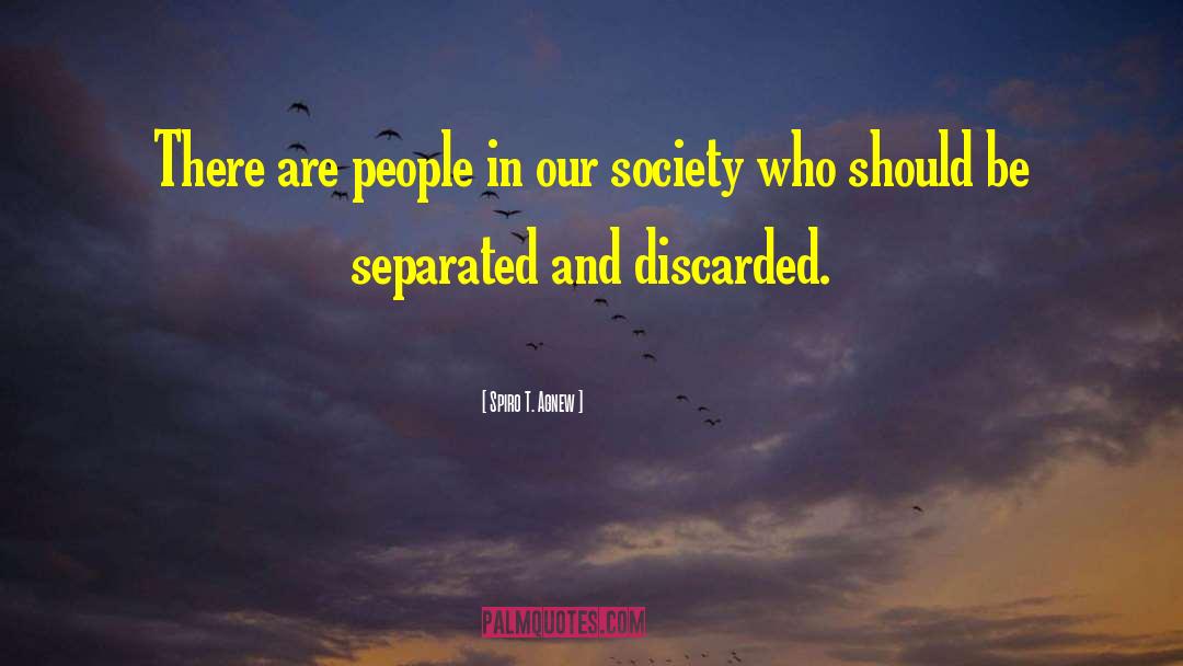 Spiro T. Agnew Quotes: There are people in our