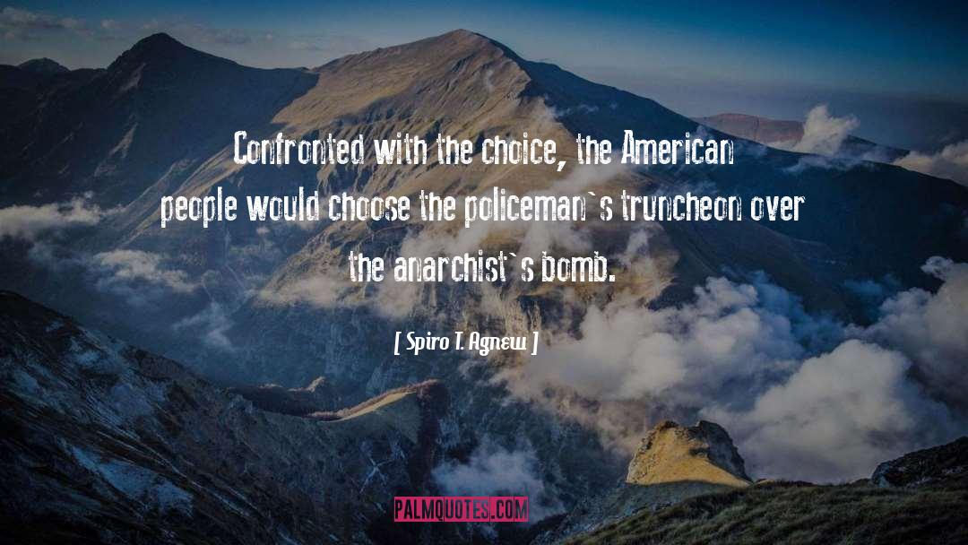 Spiro T. Agnew Quotes: Confronted with the choice, the