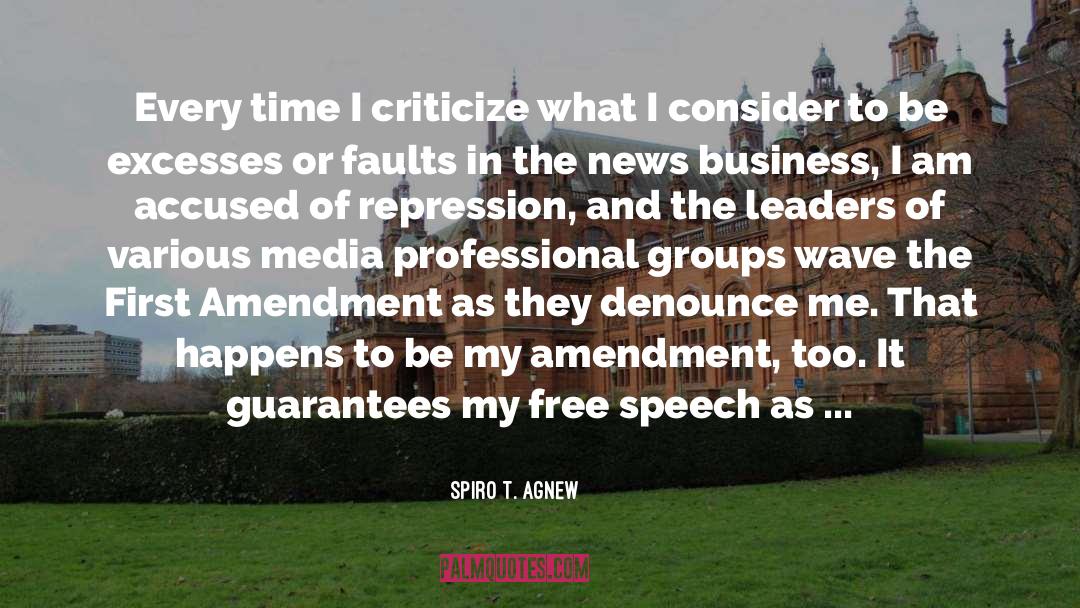 Spiro T. Agnew Quotes: Every time I criticize what