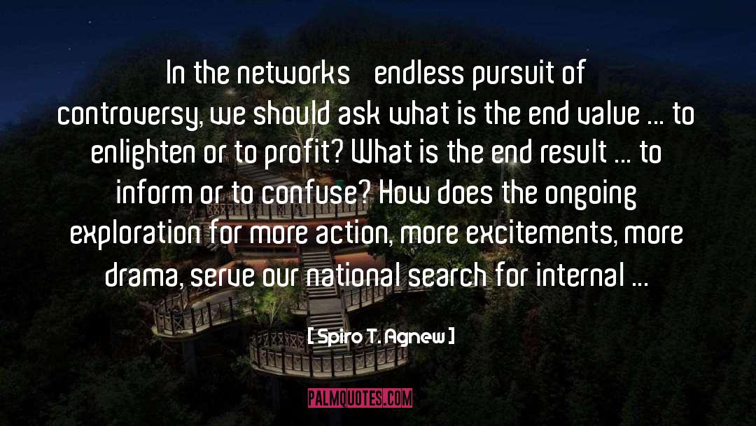 Spiro T. Agnew Quotes: In the networks' endless pursuit