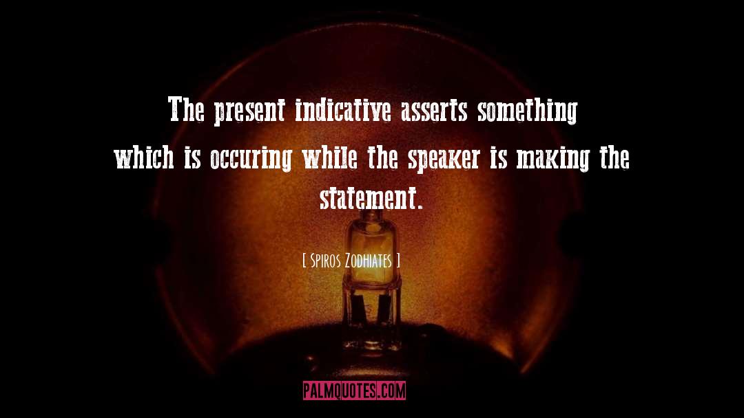 Spiros Zodhiates Quotes: The present indicative asserts something