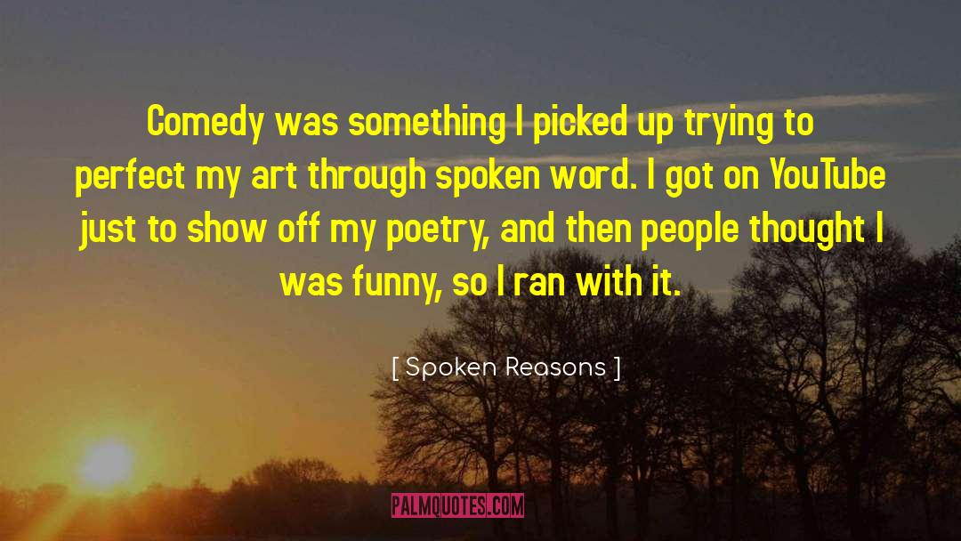Spoken Reasons Quotes: Comedy was something I picked