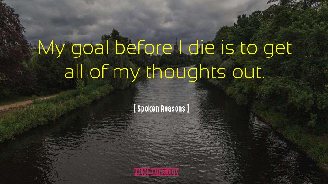 Spoken Reasons Quotes: My goal before I die