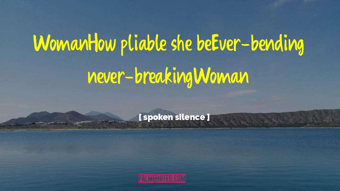 Spoken Silence Quotes: Woman<br />How pliable she be<br