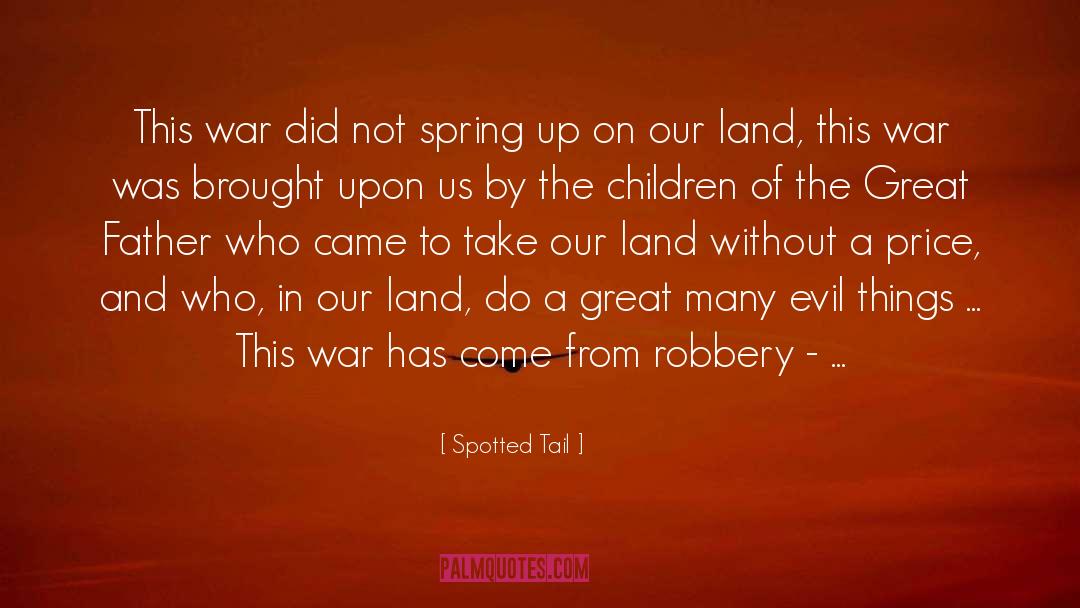 Spotted Tail Quotes: This war did not spring