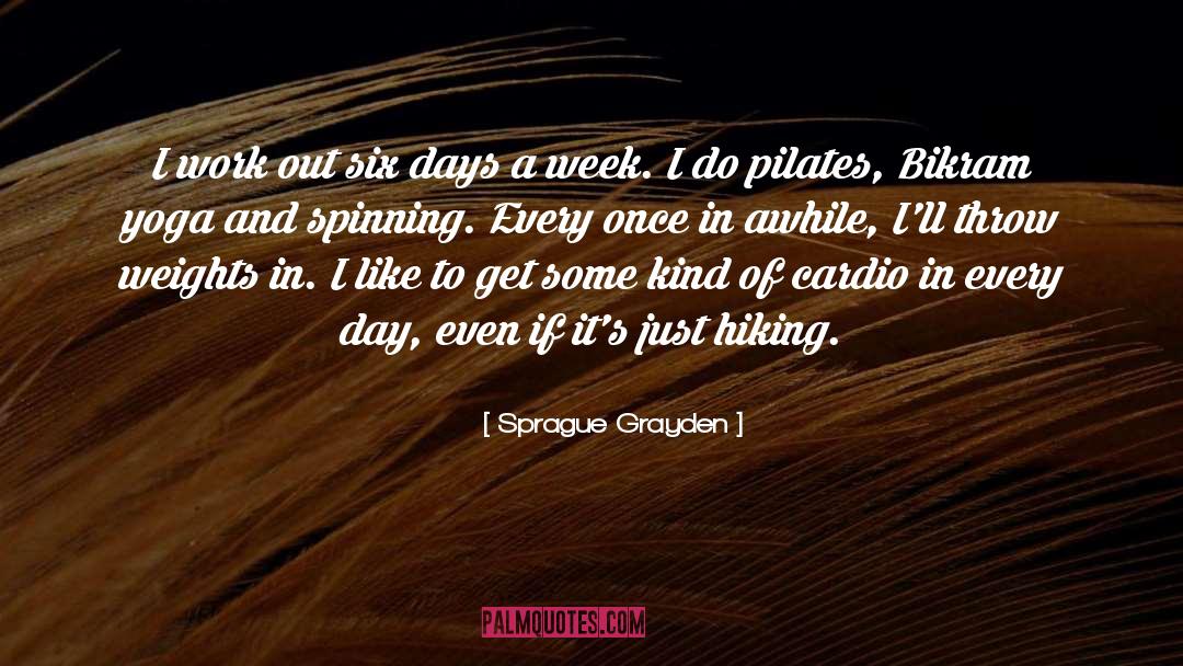 Sprague Grayden Quotes: I work out six days