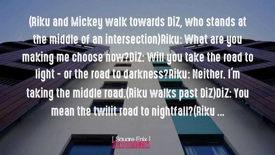Square Enix Quotes: (Riku and Mickey walk towards