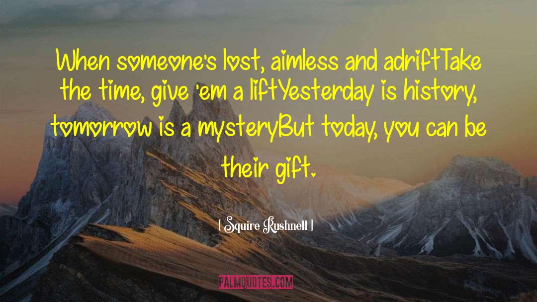 Squire Rushnell Quotes: When someone's lost, aimless and