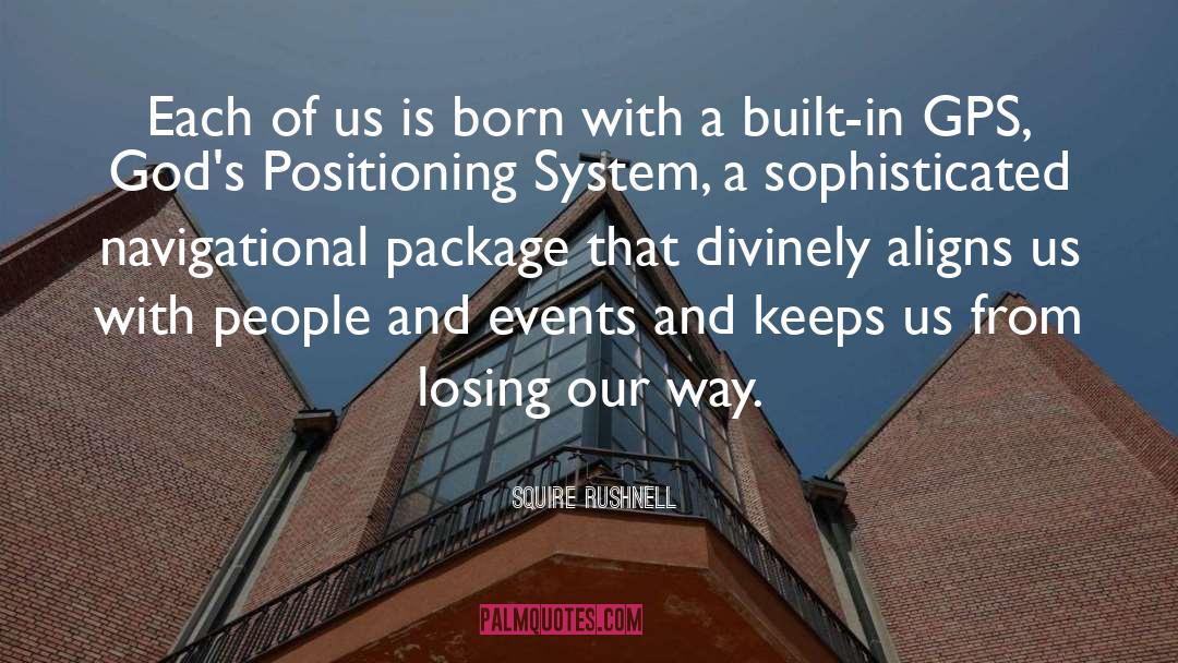 Squire Rushnell Quotes: Each of us is born