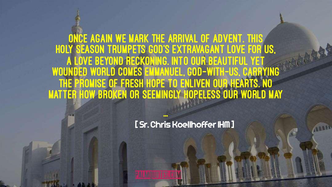 Sr. Chris Koellhoffer IHM Quotes: Once again we mark the