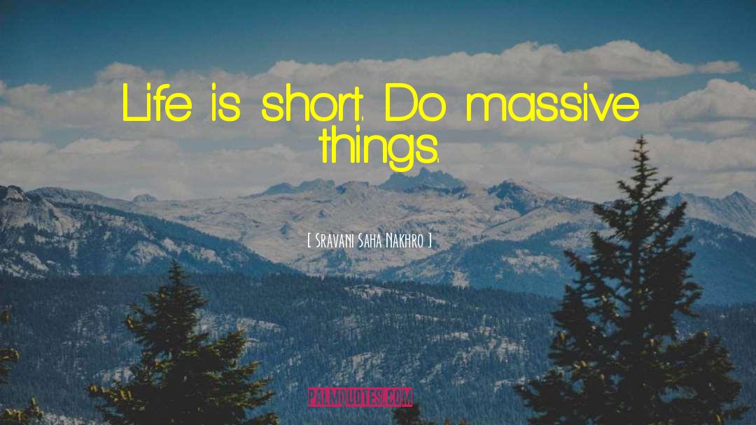 Sravani Saha Nakhro Quotes: Life is short. Do massive