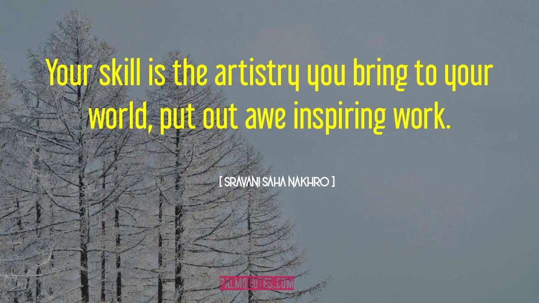 Sravani Saha Nakhro Quotes: Your skill is the artistry