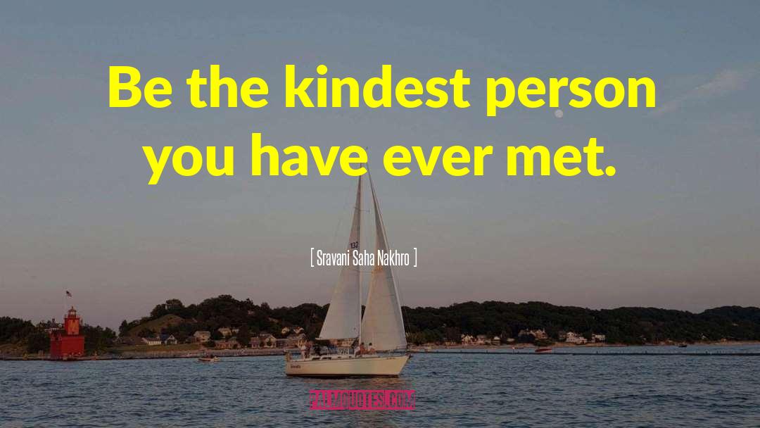 Sravani Saha Nakhro Quotes: Be the kindest person you