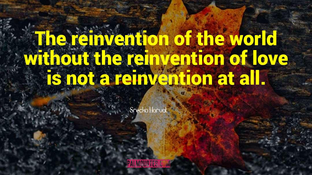 Srecko Horvat Quotes: The reinvention of the world