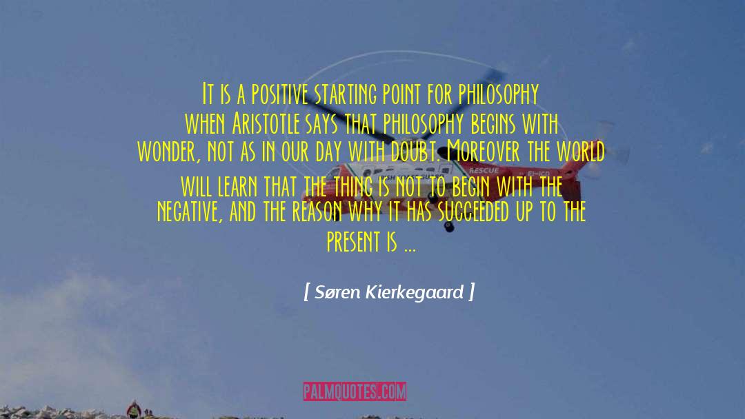 Søren Kierkegaard Quotes: It is a positive starting