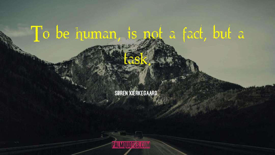 Søren Kierkegaard Quotes: To be human, is not