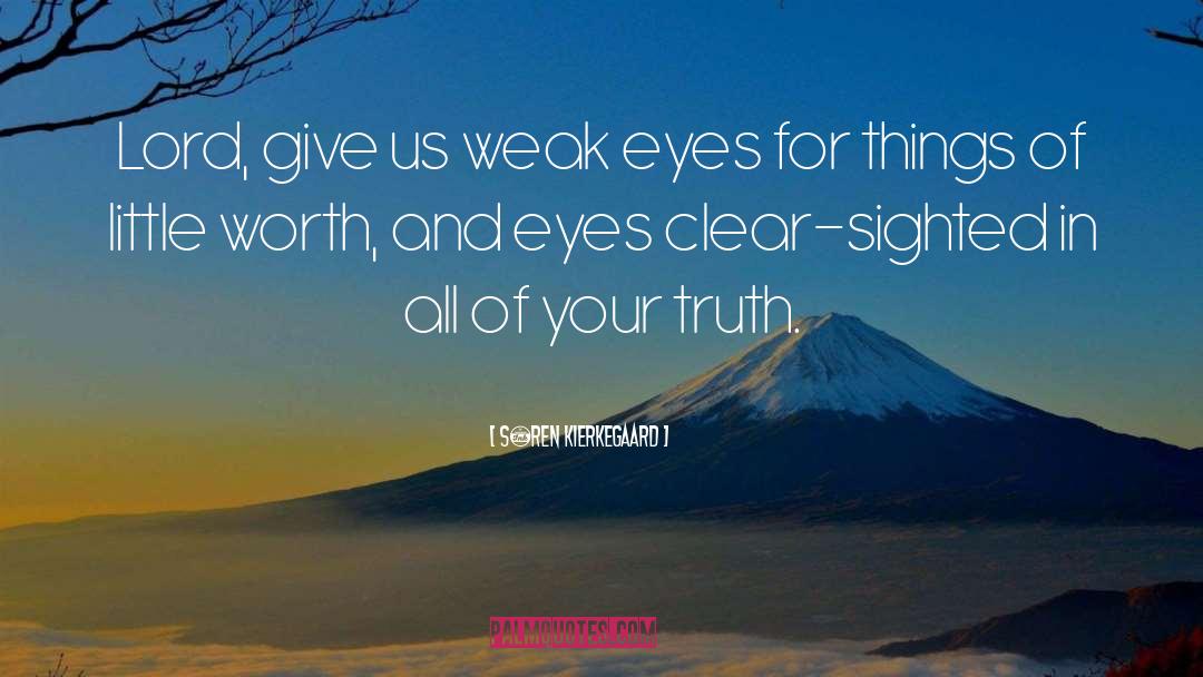 Søren Kierkegaard Quotes: Lord, give us weak eyes
