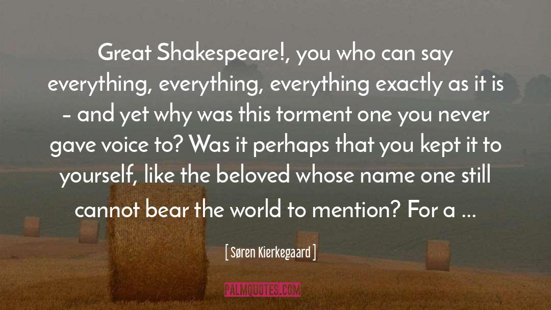 Søren Kierkegaard Quotes: Great Shakespeare!, you who can