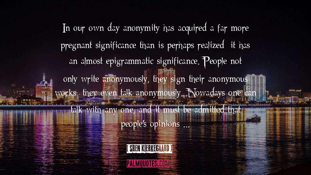 Søren Kierkegaard Quotes: In our own day anonymity