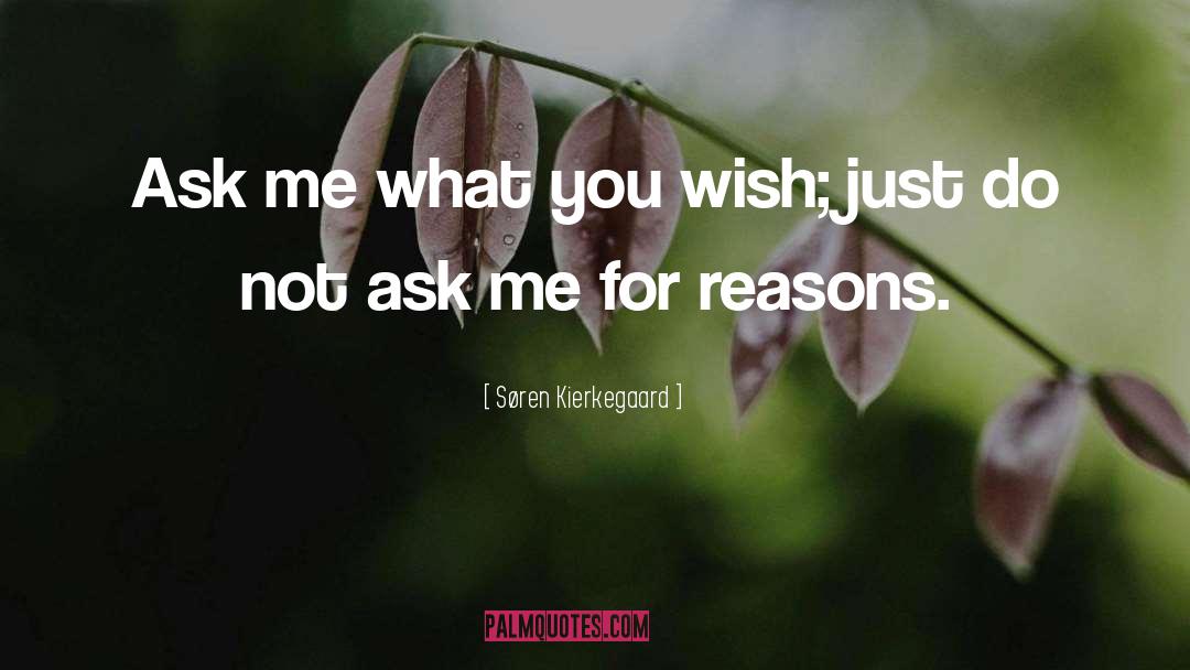 Søren Kierkegaard Quotes: Ask me what you wish;