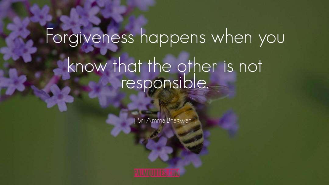 Sri Amma Bhagwan. Quotes: Forgiveness happens when you know