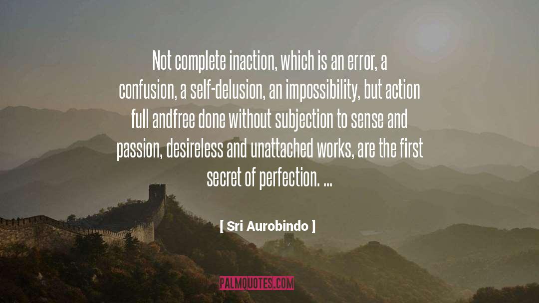 Sri Aurobindo Quotes: Not complete inaction, which is
