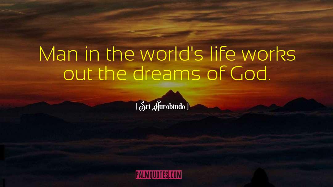 Sri Aurobindo Quotes: Man in the world's life