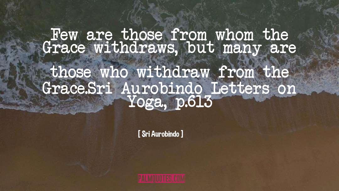 Sri Aurobindo Quotes: Few are those from whom