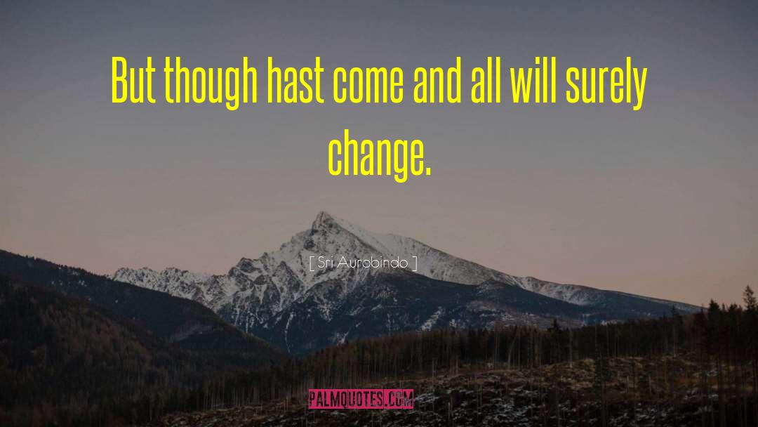 Sri Aurobindo Quotes: But though hast come and