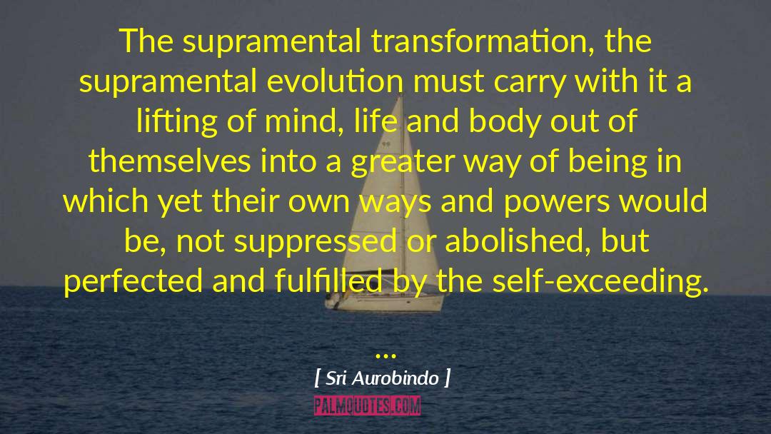 Sri Aurobindo Quotes: The supramental transformation, the supramental