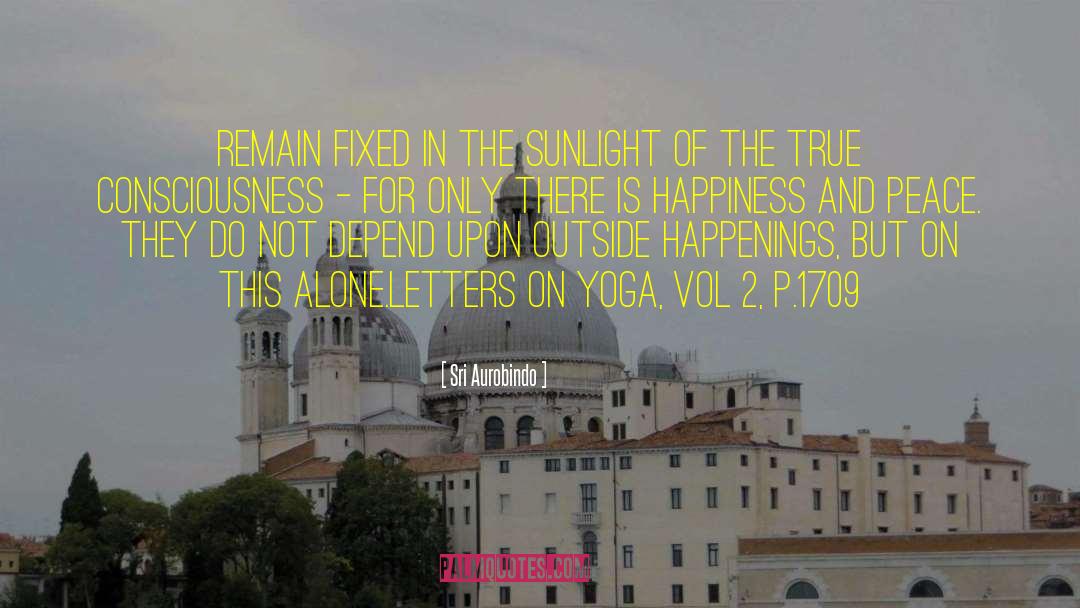 Sri Aurobindo Quotes: Remain fixed in the sunlight