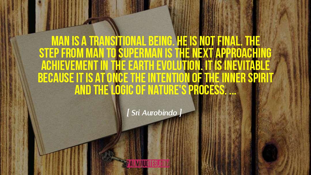 Sri Aurobindo Quotes: Man is a transitional being.