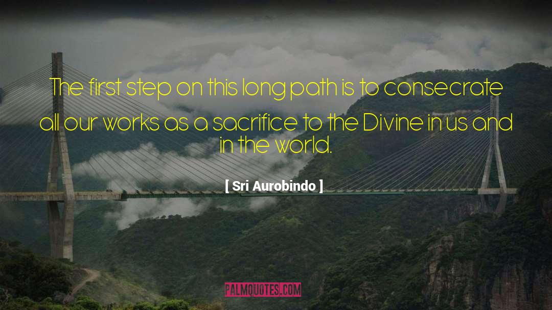 Sri Aurobindo Quotes: The first step on this