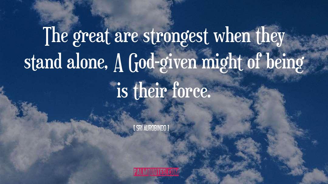 Sri Aurobindo Quotes: The great are strongest when