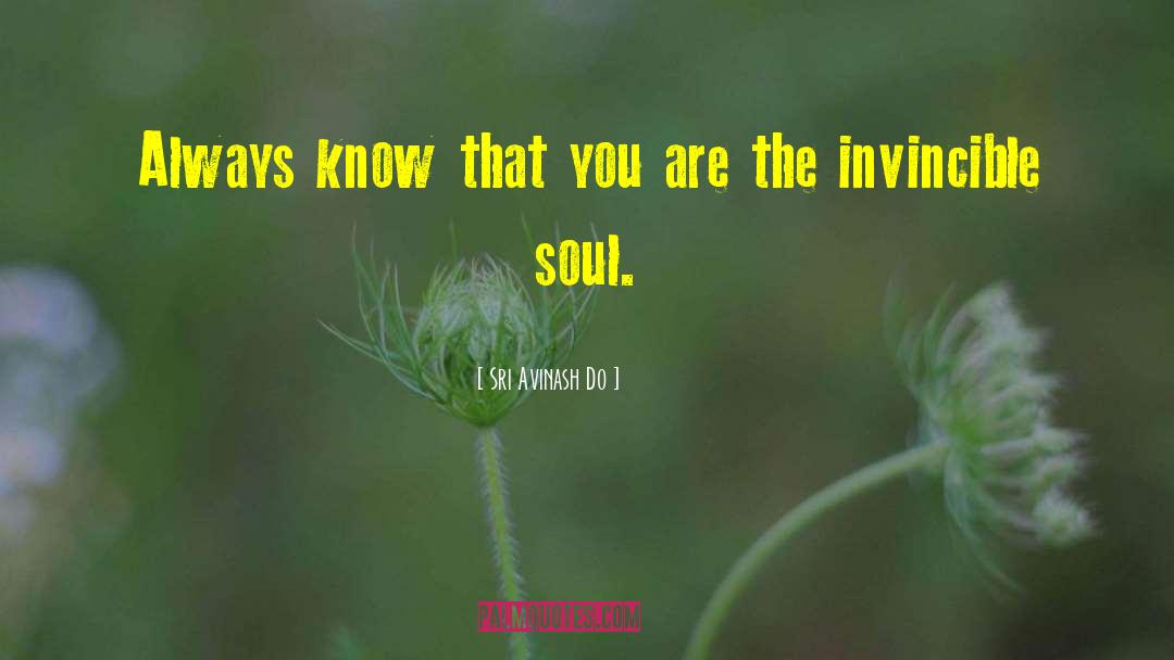 Sri Avinash Do Quotes: Always know that you are