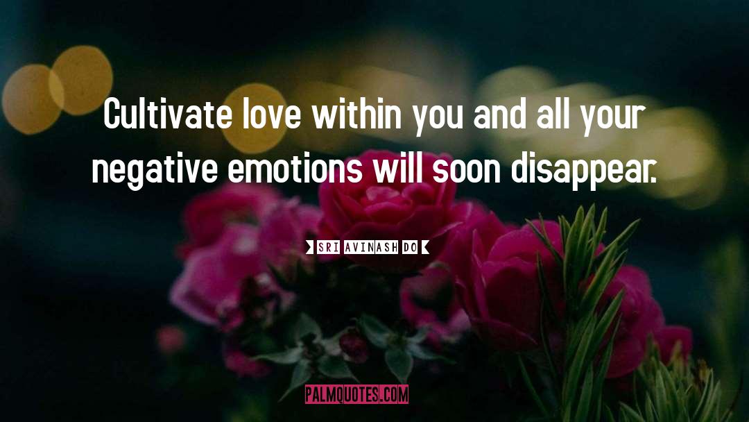 Sri Avinash Do Quotes: Cultivate love within you and