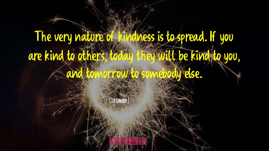 Sri Chinmoy Quotes: The very nature of kindness