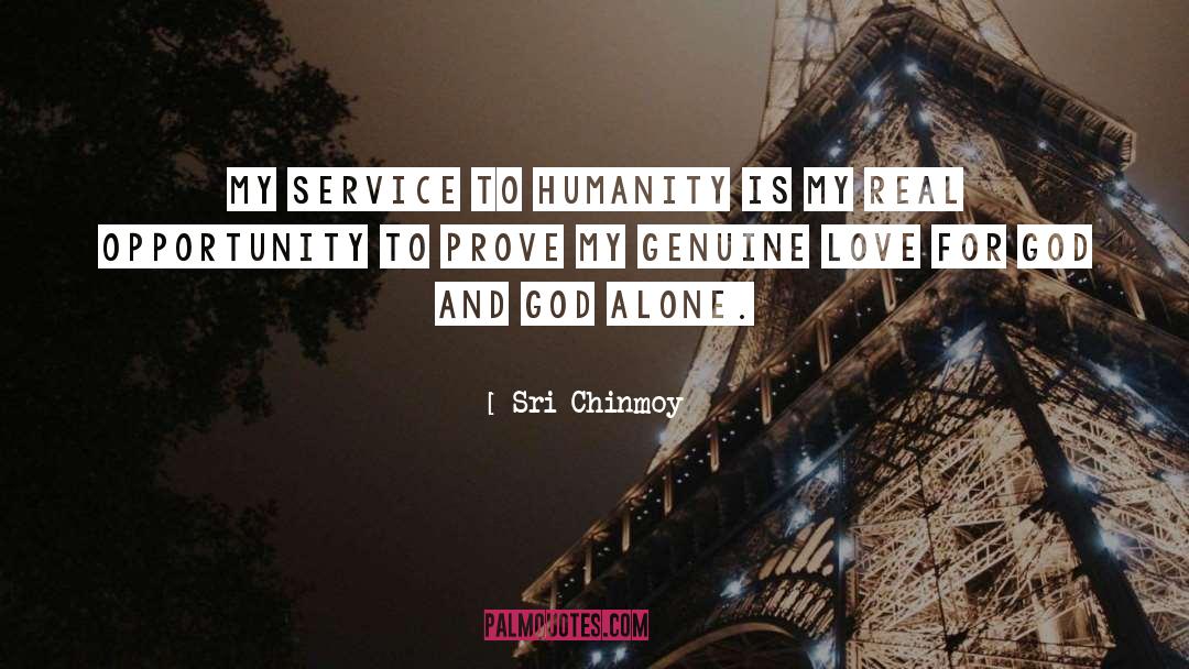 Sri Chinmoy Quotes: My service to humanity <br>Is