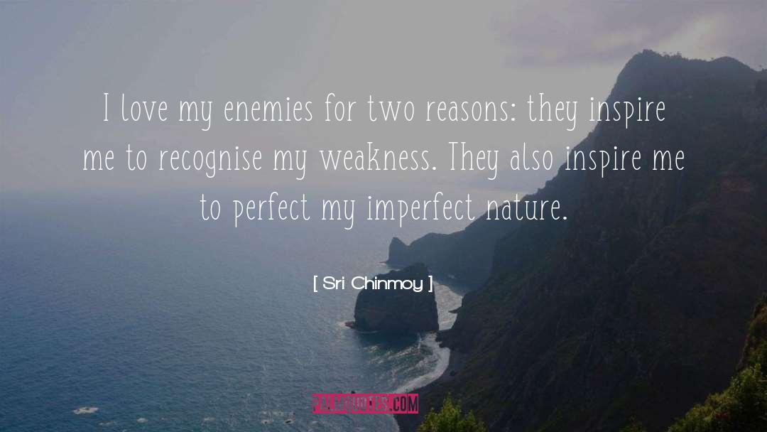 Sri Chinmoy Quotes: I love my enemies for
